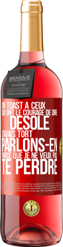 29,95 € | Vin rosé Édition ROSÉ Un toast à ceux qui ont le courage de dire Désolé, j'avais tort. Parlons-en parce que je ne veux pas te perdre Étiquette Rouge. Étiquette personnalisable Vin jeune Récolte 2024 Tempranillo