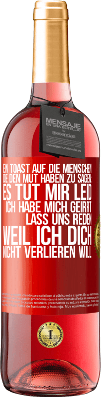 29,95 € Kostenloser Versand | Roséwein ROSÉ Ausgabe Ein Toast auf die Menschen, die den Mut haben zu sagen: Es tut mir Leid, ich habe mich geirrt. Lass uns reden, weil ich dich nic Rote Markierung. Anpassbares Etikett Junger Wein Ernte 2024 Tempranillo