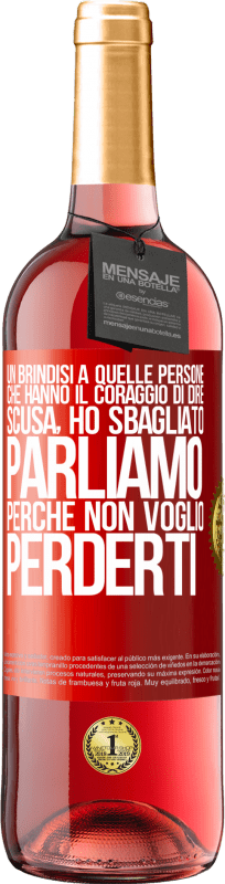 29,95 € | Vino rosato Edizione ROSÉ Un brindisi a quelle persone che hanno il coraggio di dire Scusa, ho sbagliato. Parliamo, perché non voglio perderti Etichetta Rossa. Etichetta personalizzabile Vino giovane Raccogliere 2024 Tempranillo