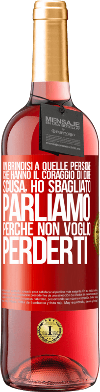 29,95 € | Vino rosato Edizione ROSÉ Un brindisi a quelle persone che hanno il coraggio di dire Scusa, ho sbagliato. Parliamo, perché non voglio perderti Etichetta Rossa. Etichetta personalizzabile Vino giovane Raccogliere 2025 Tempranillo