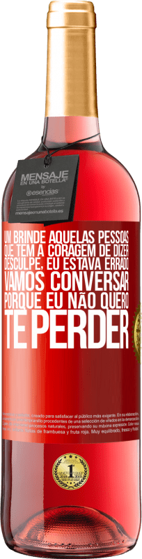 29,95 € | Vinho rosé Edição ROSÉ Um brinde àquelas pessoas que têm a coragem de dizer Desculpe, eu estava errado. Vamos conversar, porque eu não quero te Etiqueta Vermelha. Etiqueta personalizável Vinho jovem Colheita 2025 Tempranillo