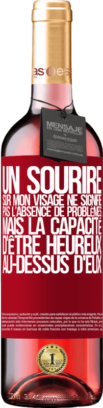 29,95 € | Vin rosé Édition ROSÉ Un sourire sur mon visage ne signifie pas l'absence de problèmes, mais la capacité d'être heureux au-dessus d'eux Étiquette Rouge. Étiquette personnalisable Vin jeune Récolte 2024 Tempranillo