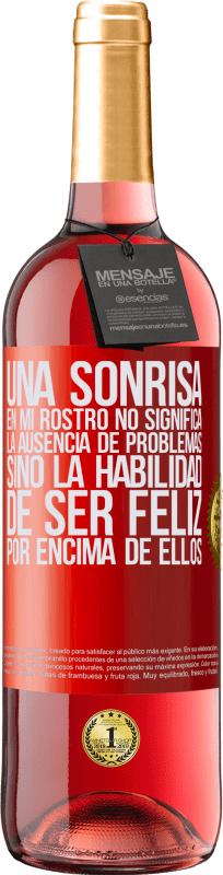 29,95 € | Vino Rosado Edición ROSÉ Una sonrisa en mi rostro no significa la ausencia de problemas, sino la habilidad de ser feliz por encima de ellos Etiqueta Roja. Etiqueta personalizable Vino joven Cosecha 2024 Tempranillo