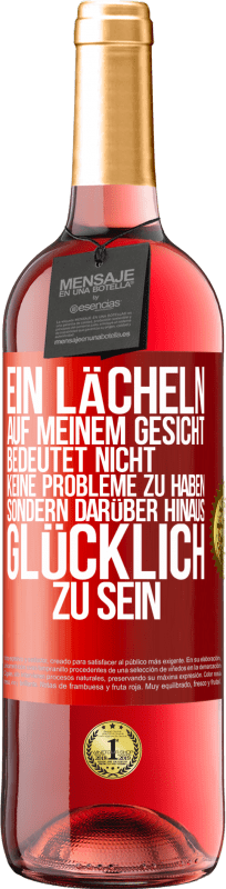 29,95 € Kostenloser Versand | Roséwein ROSÉ Ausgabe Ein Lächeln auf meinem Gesicht bedeutet nicht, keine Probleme zu haben, sondern darüber hinaus glücklich zu sein Rote Markierung. Anpassbares Etikett Junger Wein Ernte 2024 Tempranillo