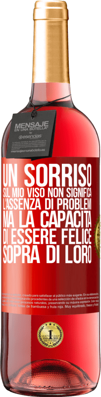 29,95 € | Vino rosato Edizione ROSÉ Un sorriso sul mio viso non significa l'assenza di problemi, ma la capacità di essere felice sopra di loro Etichetta Rossa. Etichetta personalizzabile Vino giovane Raccogliere 2024 Tempranillo