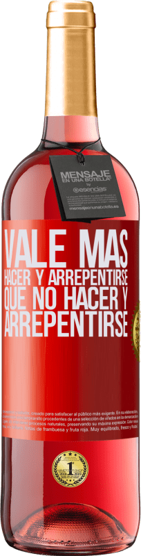 «Vale más hacer y arrepentirse, que no hacer y arrepentirse» Edición ROSÉ