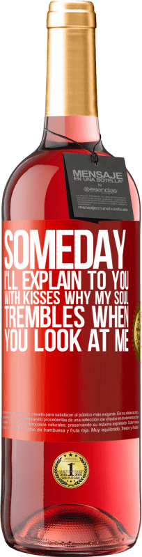 29,95 € | Rosé Wine ROSÉ Edition Someday I'll explain to you with kisses why my soul trembles when you look at me Red Label. Customizable label Young wine Harvest 2025 Tempranillo
