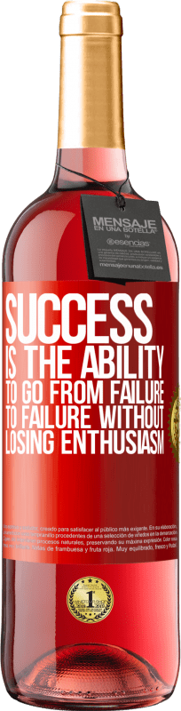 29,95 € | Rosé Wine ROSÉ Edition Success is the ability to go from failure to failure without losing enthusiasm Red Label. Customizable label Young wine Harvest 2022 Tempranillo