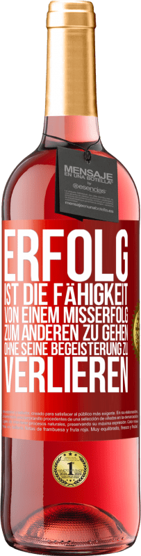 29,95 € Kostenloser Versand | Roséwein ROSÉ Ausgabe Erfolg ist die Fähigkeit, von einem Misserfolg zum anderen zu gehen, ohne seine Begeisterung zu verlieren Rote Markierung. Anpassbares Etikett Junger Wein Ernte 2025 Tempranillo