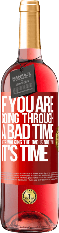«If you are going through a bad time, keep walking. The bad is not you, it's time» ROSÉ Edition