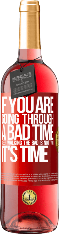 29,95 € | Rosé Wine ROSÉ Edition If you are going through a bad time, keep walking. The bad is not you, it's time Red Label. Customizable label Young wine Harvest 2024 Tempranillo