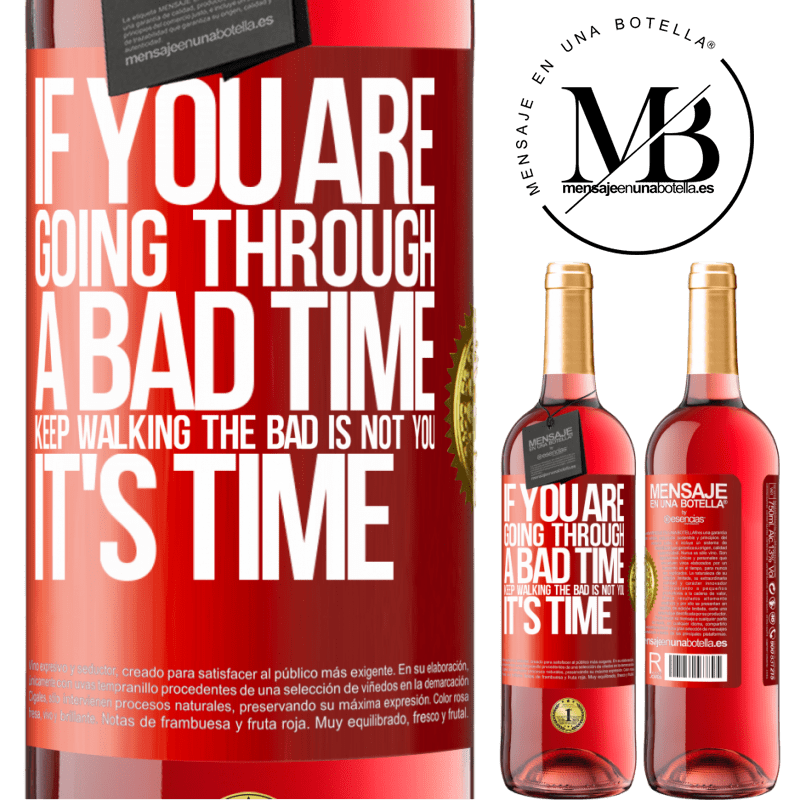29,95 € Free Shipping | Rosé Wine ROSÉ Edition If you are going through a bad time, keep walking. The bad is not you, it's time Red Label. Customizable label Young wine Harvest 2022 Tempranillo