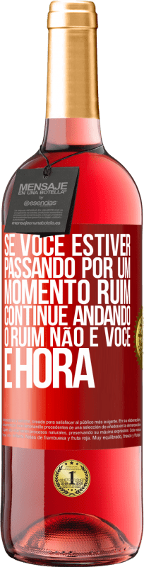 «Se você estiver passando por um momento ruim, continue andando. O ruim não é você, é hora» Edição ROSÉ