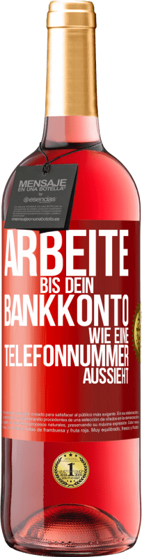 29,95 € | Roséwein ROSÉ Ausgabe Arbeite bis dein Bankkonto wie eine Telefonnummer aussieht Rote Markierung. Anpassbares Etikett Junger Wein Ernte 2023 Tempranillo