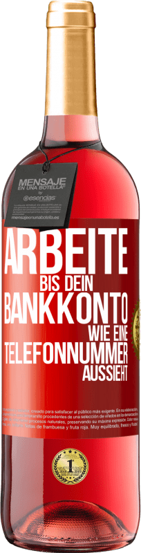 29,95 € | Roséwein ROSÉ Ausgabe Arbeite bis dein Bankkonto wie eine Telefonnummer aussieht Rote Markierung. Anpassbares Etikett Junger Wein Ernte 2024 Tempranillo