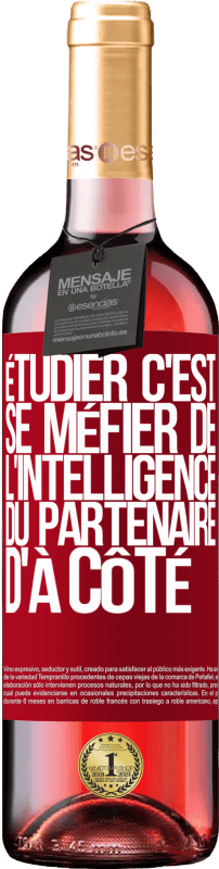 29,95 € | Vin rosé Édition ROSÉ Étudier, c'est se méfier de l'intelligence du partenaire d'à côté Étiquette Rouge. Étiquette personnalisable Vin jeune Récolte 2024 Tempranillo