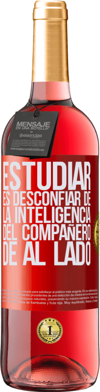 29,95 € Envío gratis | Vino Rosado Edición ROSÉ Estudiar es desconfiar de la inteligencia del compañero de al lado Etiqueta Roja. Etiqueta personalizable Vino joven Cosecha 2025 Tempranillo