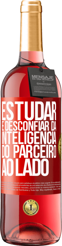 «Estudar é desconfiar da inteligência do parceiro ao lado» Edição ROSÉ