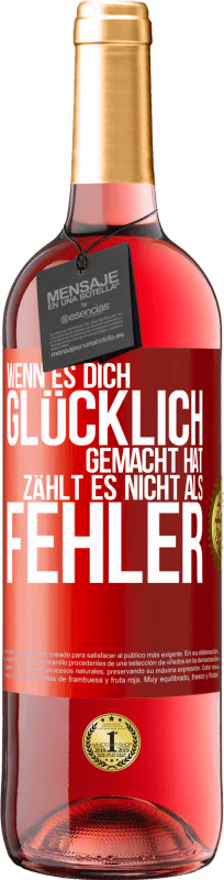 29,95 € Kostenloser Versand | Roséwein ROSÉ Ausgabe Wenn es dich glücklich gemacht hat, zählt es nicht als Fehler Rote Markierung. Anpassbares Etikett Junger Wein Ernte 2025 Tempranillo