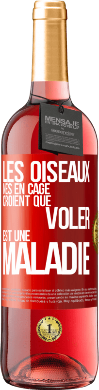 29,95 € | Vin rosé Édition ROSÉ Les oiseaux nés en cage croient que voler est une maladie Étiquette Rouge. Étiquette personnalisable Vin jeune Récolte 2023 Tempranillo