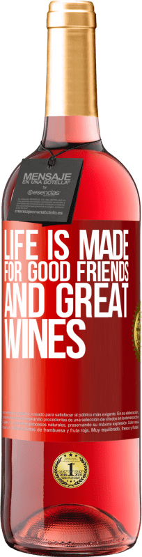 «Life is made for good friends and great wines» ROSÉ Edition