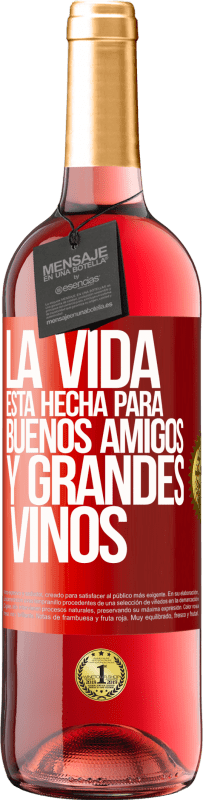 «La vida está hecha para buenos amigos y grandes vinos» Edición ROSÉ