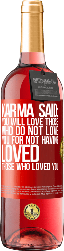 «Карма сказал: ты будешь любить тех, кто не любит тебя за то, что не любил тех, кто любил тебя» Издание ROSÉ