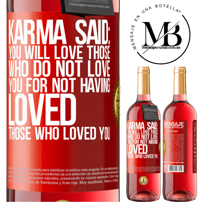 29,95 € Free Shipping | Rosé Wine ROSÉ Edition Karma said: you will love those who do not love you for not having loved those who loved you Red Label. Customizable label Young wine Harvest 2022 Tempranillo