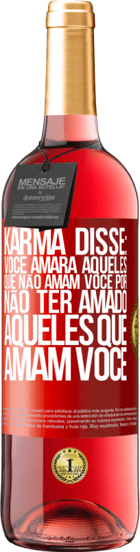 29,95 € | Vinho rosé Edição ROSÉ Karma disse: você amará aqueles que não amam você por não ter amado aqueles que amam você Etiqueta Vermelha. Etiqueta personalizável Vinho jovem Colheita 2024 Tempranillo