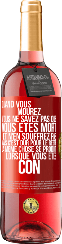 29,95 € Envoi gratuit | Vin rosé Édition ROSÉ Quand vous mourez vous ne savez pas que vous êtes mort et n'en souffrez pas mais c'est dur pour le reste. La même chose se produ Étiquette Rouge. Étiquette personnalisable Vin jeune Récolte 2024 Tempranillo