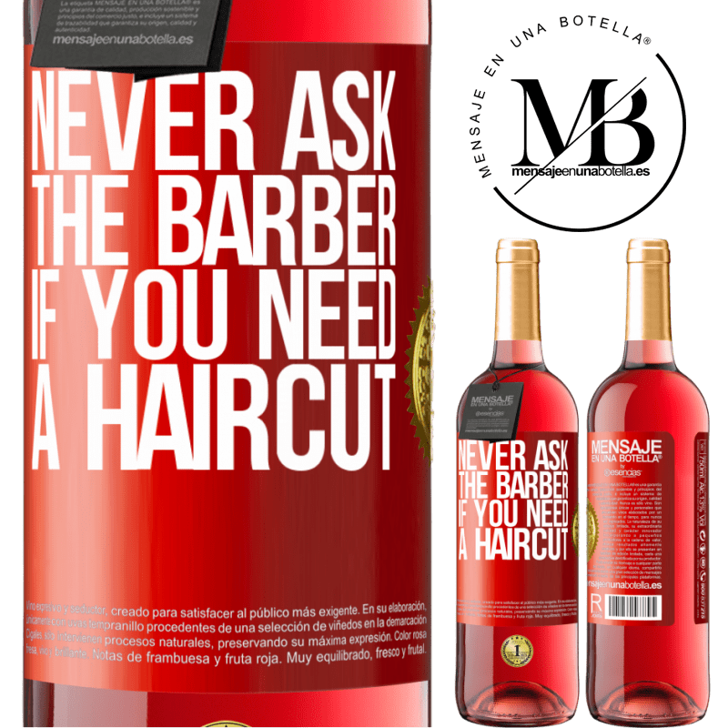 29,95 € Free Shipping | Rosé Wine ROSÉ Edition Never ask the barber if you need a haircut Red Label. Customizable label Young wine Harvest 2022 Tempranillo