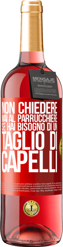 29,95 € Spedizione Gratuita | Vino rosato Edizione ROSÉ Non chiedere mai al parrucchiere se hai bisogno di un taglio di capelli Etichetta Rossa. Etichetta personalizzabile Vino giovane Raccogliere 2025 Tempranillo
