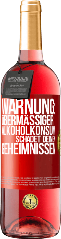 29,95 € Kostenloser Versand | Roséwein ROSÉ Ausgabe Warnung: Übermäßiger Alkoholkonsum schadet deinen Geheimnissen Rote Markierung. Anpassbares Etikett Junger Wein Ernte 2023 Tempranillo