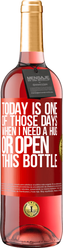 29,95 € | Rosé Wine ROSÉ Edition Today is one of those days when I need a hug, or open this bottle Red Label. Customizable label Young wine Harvest 2025 Tempranillo