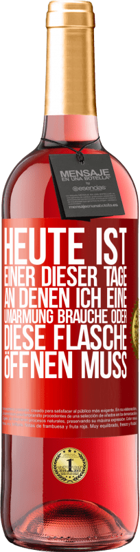 29,95 € | Roséwein ROSÉ Ausgabe Heute ist einer dieser Tage, an denen ich eine Umarmung brauche oder diese Flasche öffnen muss Rote Markierung. Anpassbares Etikett Junger Wein Ernte 2024 Tempranillo