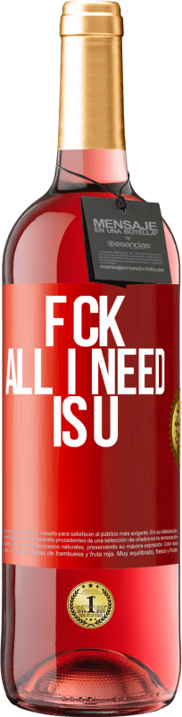 «F CK. All I need is U» ROSÉ Ausgabe