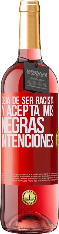 29,95 € | Vino Rosado Edición ROSÉ Deja de ser racista y acepta mis negras intenciones Etiqueta Roja. Etiqueta personalizable Vino joven Cosecha 2025 Tempranillo