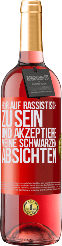29,95 € Kostenloser Versand | Roséwein ROSÉ Ausgabe Hör auf, rassistisch zu sein und akzeptiere meine schwarzen Absichten Rote Markierung. Anpassbares Etikett Junger Wein Ernte 2025 Tempranillo