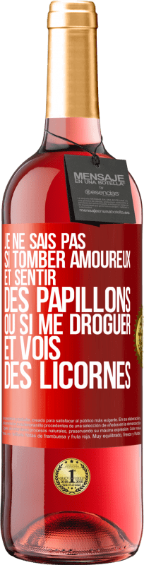 29,95 € | Vin rosé Édition ROSÉ Je ne sais pas si tomber amoureux et sentir des papillons ou si me droguer et vois des licornes Étiquette Rouge. Étiquette personnalisable Vin jeune Récolte 2024 Tempranillo