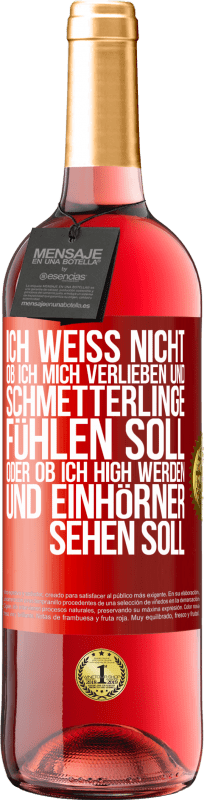 29,95 € | Roséwein ROSÉ Ausgabe Ich weiß nicht, ob ich mich verlieben und Schmetterlinge fühlen soll, oder ob ich high werden und Einhörner sehen soll Rote Markierung. Anpassbares Etikett Junger Wein Ernte 2024 Tempranillo