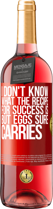 29,95 € | Rosé Wine ROSÉ Edition I don't know what the recipe for success is. But eggs sure carries Red Label. Customizable label Young wine Harvest 2023 Tempranillo
