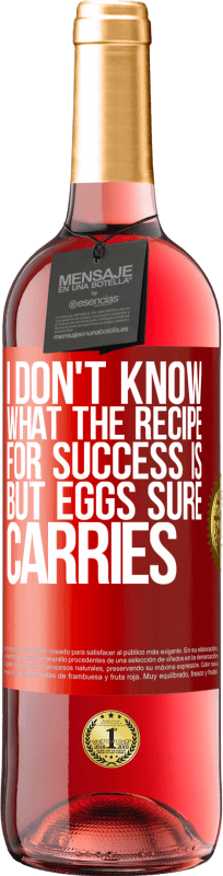 29,95 € | Rosé Wine ROSÉ Edition I don't know what the recipe for success is. But eggs sure carries Red Label. Customizable label Young wine Harvest 2024 Tempranillo