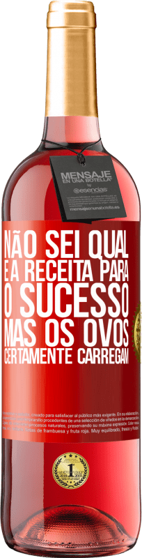 29,95 € | Vinho rosé Edição ROSÉ Não sei qual é a receita para o sucesso. Mas os ovos certamente carregam Etiqueta Vermelha. Etiqueta personalizável Vinho jovem Colheita 2025 Tempranillo