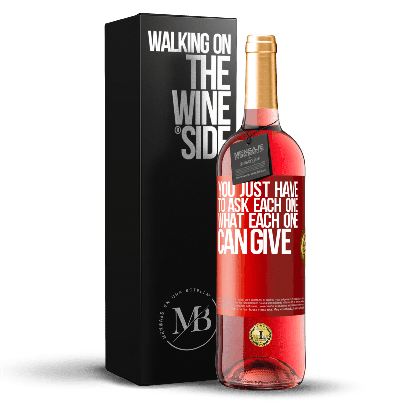 29,95 € Free Shipping | Rosé Wine ROSÉ Edition You just have to ask each one, what each one can give Red Label. Customizable label Young wine Harvest 2021 Tempranillo