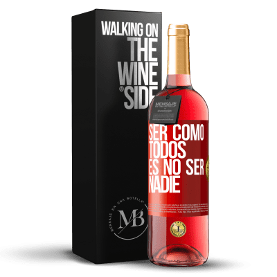 «Ser como todos es no ser nadie» Edición ROSÉ