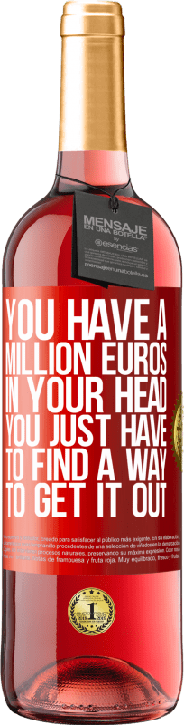 29,95 € | Rosé Wine ROSÉ Edition You have a million euros in your head. You just have to find a way to get it out Red Label. Customizable label Young wine Harvest 2025 Tempranillo