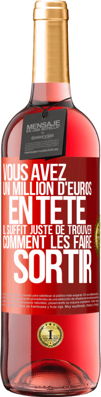 29,95 € Envoi gratuit | Vin rosé Édition ROSÉ Vous avez un million d'euros en tête. Il suffit juste de trouver comment les faire sortir Étiquette Rouge. Étiquette personnalisable Vin jeune Récolte 2025 Tempranillo