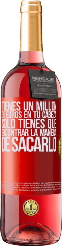 29,95 € Envío gratis | Vino Rosado Edición ROSÉ Tienes un millón de euros en tu cabeza. Sólo tienes que encontrar la manera de sacarlo Etiqueta Roja. Etiqueta personalizable Vino joven Cosecha 2025 Tempranillo