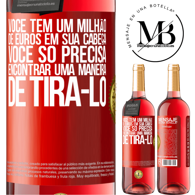 29,95 € Envio grátis | Vinho rosé Edição ROSÉ Você tem um milhão de euros em sua cabeça. Você só precisa encontrar uma maneira de tirá-lo Etiqueta Vermelha. Etiqueta personalizável Vinho jovem Colheita 2025 Tempranillo