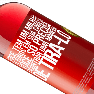 Expressões Únicas e Pessoais. «Você tem um milhão de euros em sua cabeça. Você só precisa encontrar uma maneira de tirá-lo» Edição ROSÉ